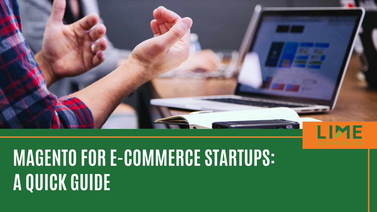 Magento for E-commerce Startups: A Quick Guide